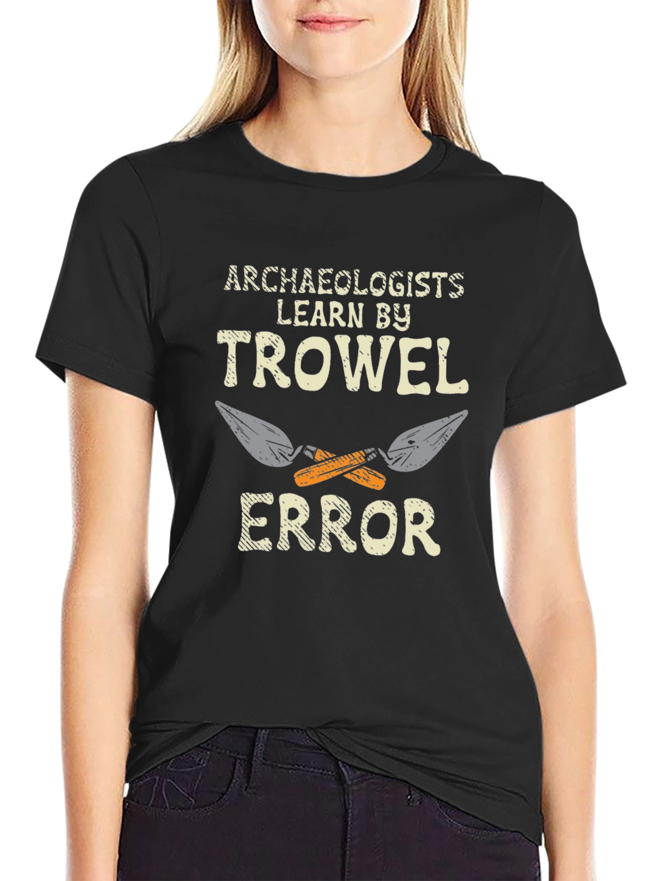 Archaeologists Learn by Trowel Error Black T-Shirt