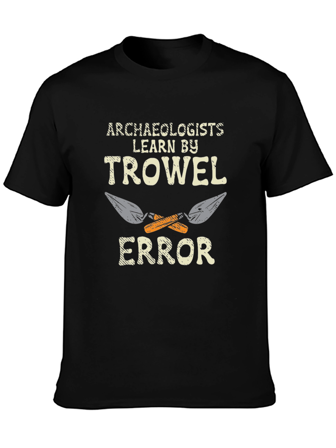 Archaeologists Learn by Trowel Error Black T-Shirt