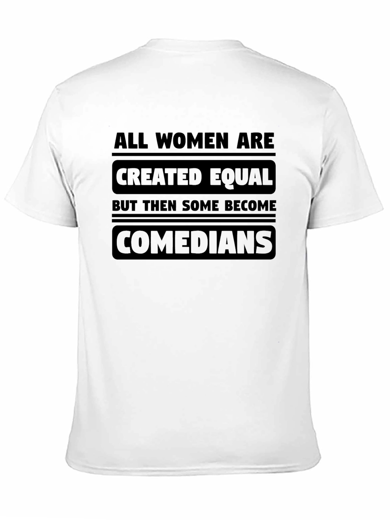 All Women Are Created Equal Comedians T-Shirt