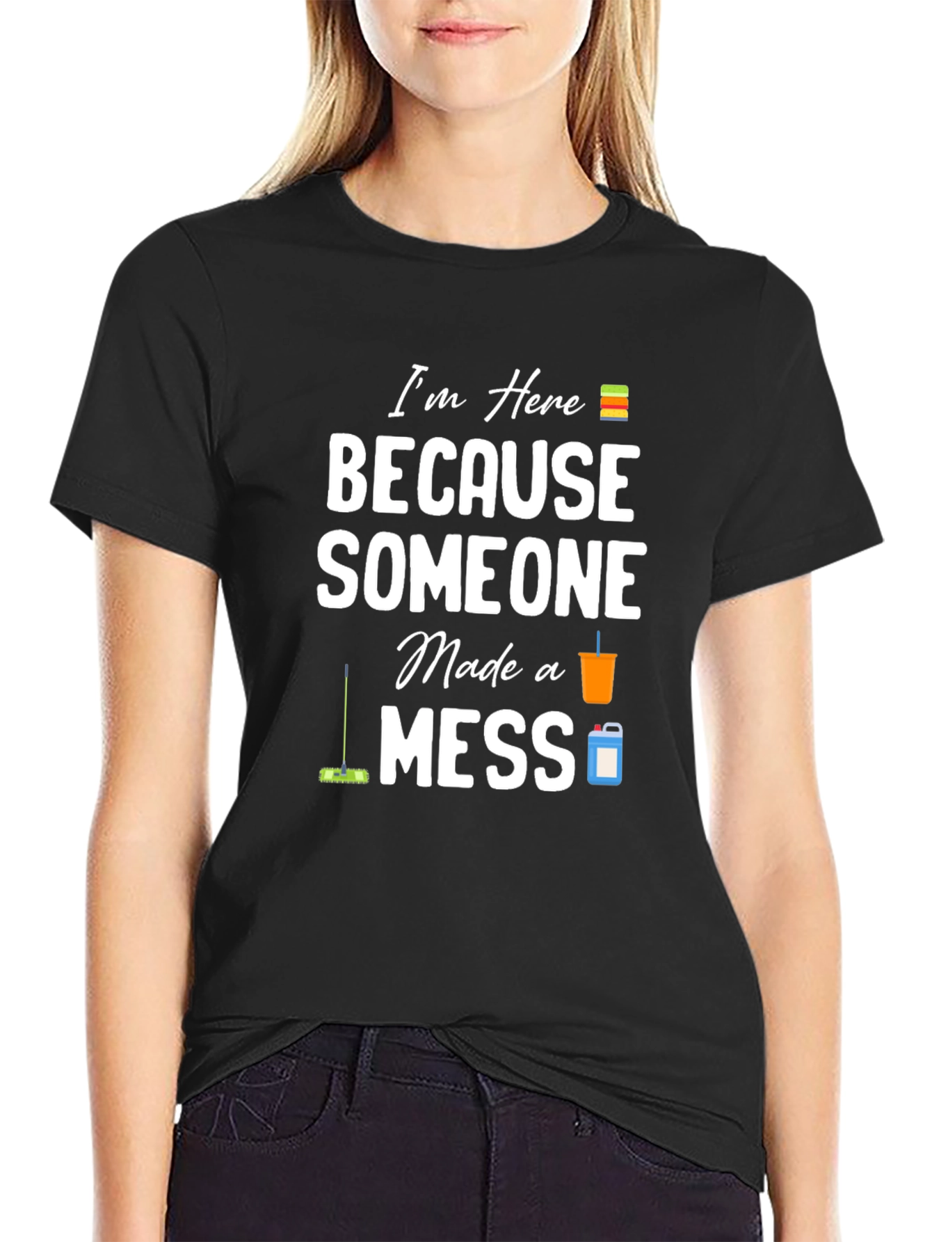 Im Here Because Someone Made a Mess Graphic T-Shirt