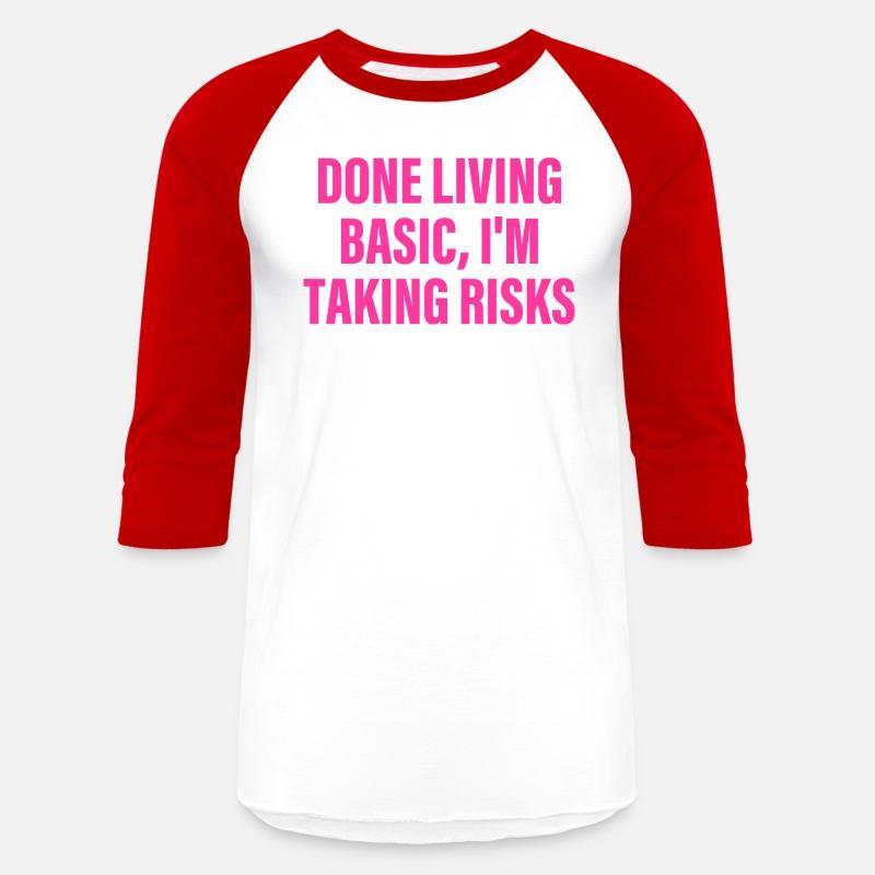 Done Living Basic, I'm Taking Risks