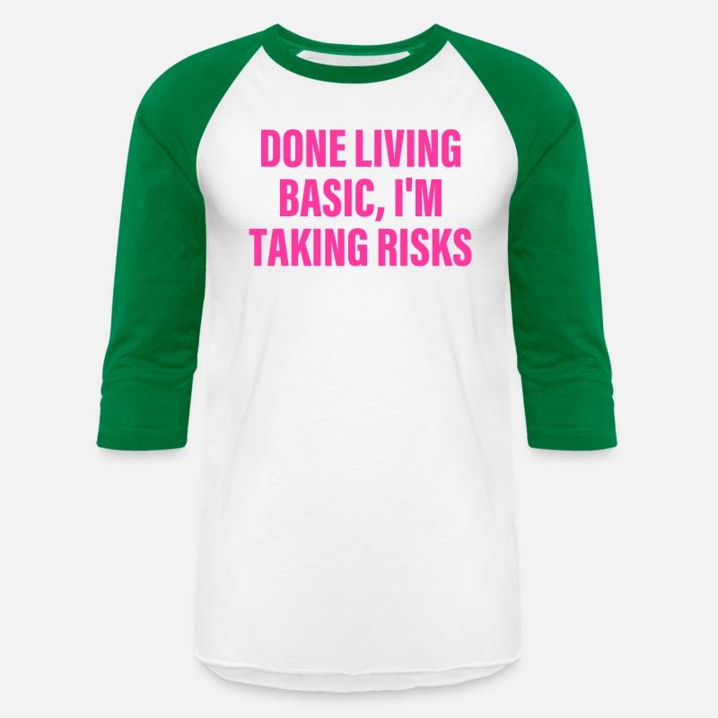 Done Living Basic, I'm Taking Risks