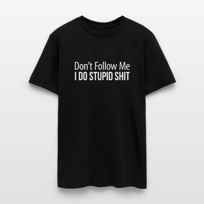 Don'T Follow Me I Do Stupid Shit