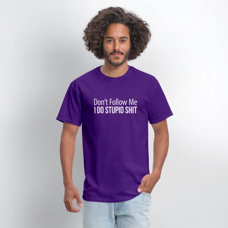 Don'T Follow Me I Do Stupid Shit