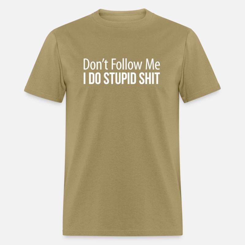 Don'T Follow Me I Do Stupid Shit