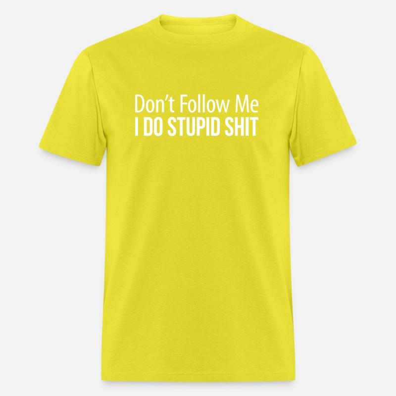 Don'T Follow Me I Do Stupid Shit