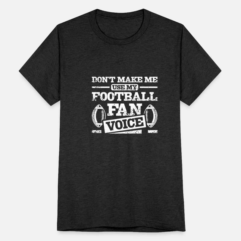 Don't make me use my football fan voice