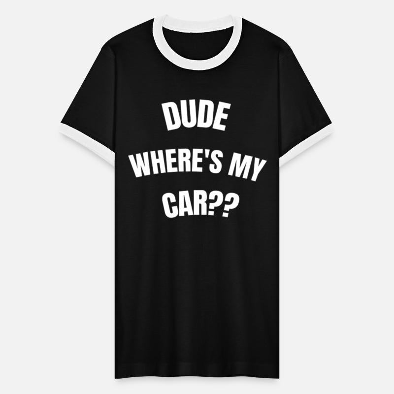Dude where's my car Sarcastic Funny Saying