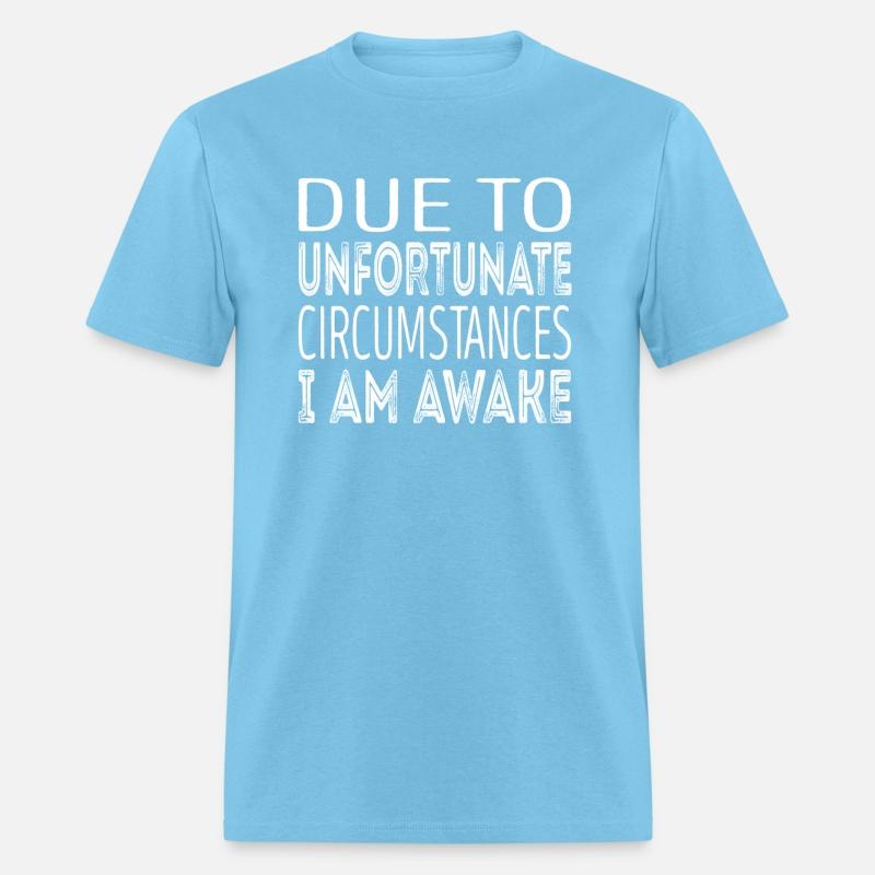 Due To Unfortunate Circumstances I Am Awake