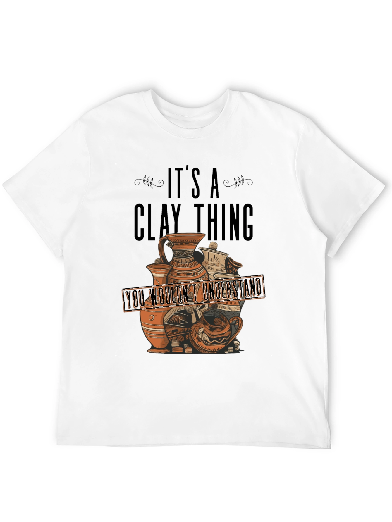 Its A Clay Thing T-Shirt - Pottery Lover Gift