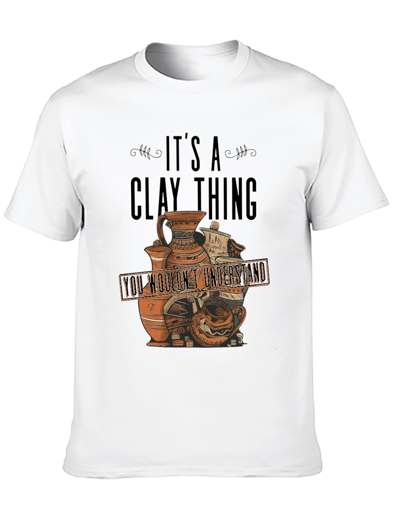 Its A Clay Thing T-Shirt - Pottery Lover Gift