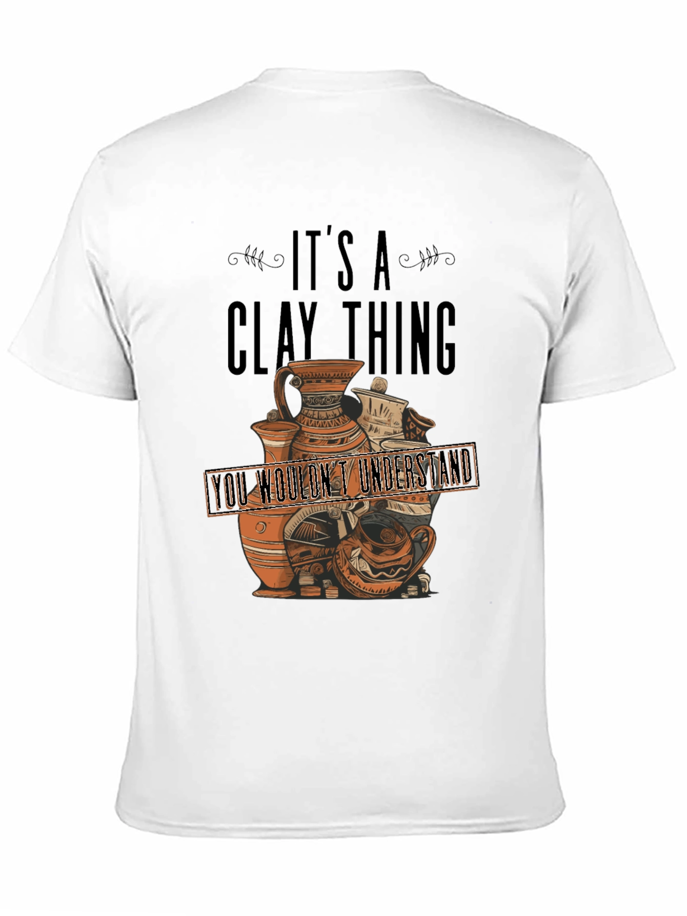 Its A Clay Thing T-Shirt - Pottery Lover Gift