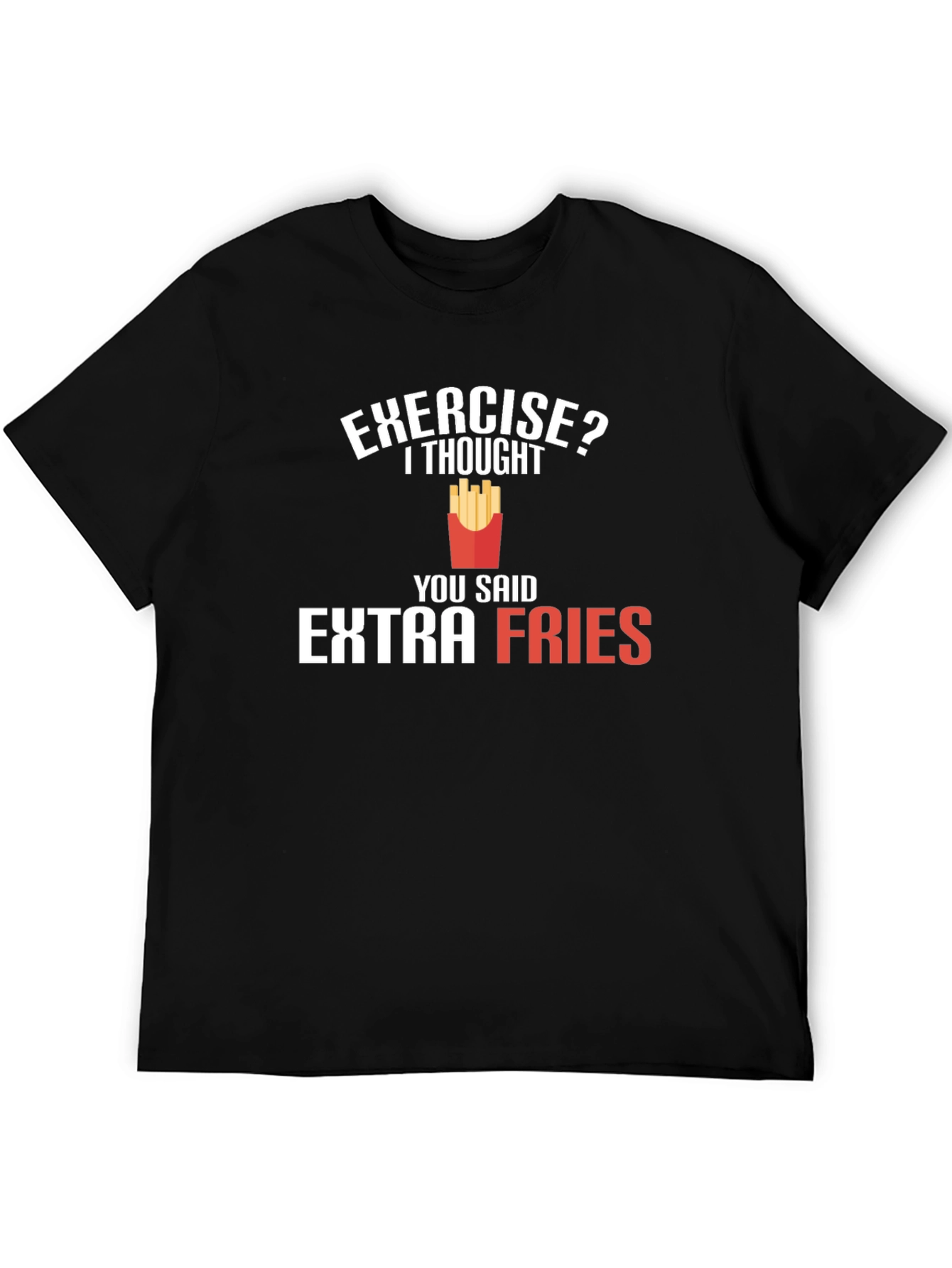 Exercise? Extra Fries T-Shirt - Funny Foodie Tee
