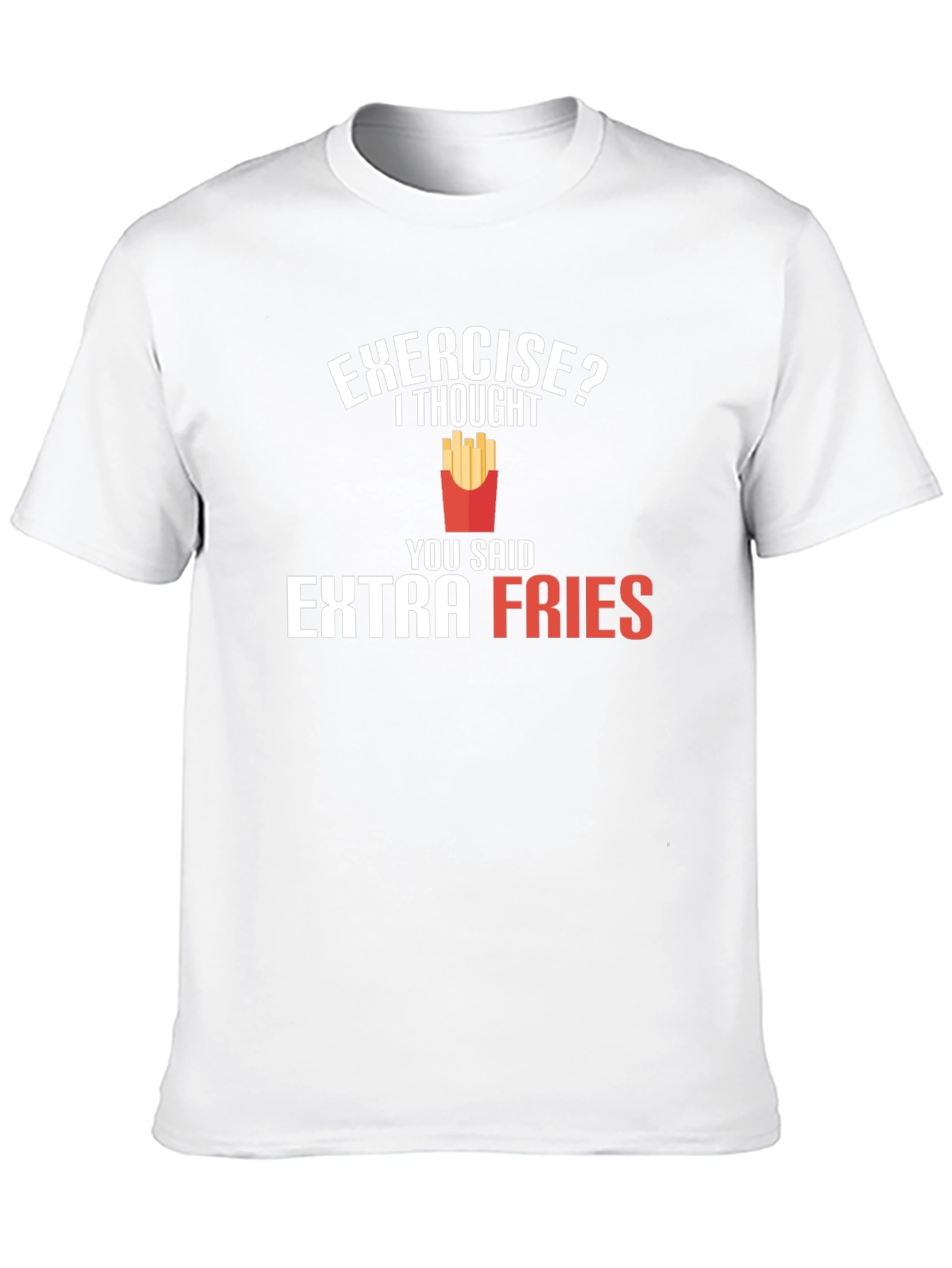 Exercise? Extra Fries T-Shirt - Funny Foodie Tee