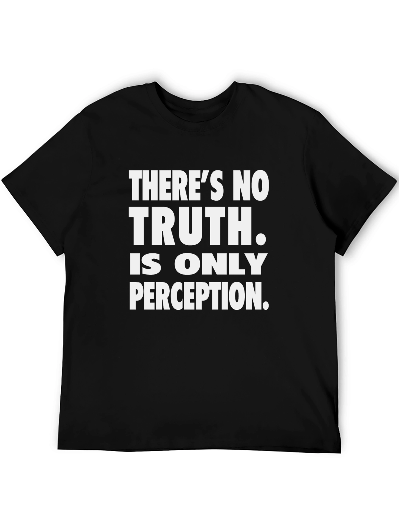 Theres No Truth Tee - Perception Matters