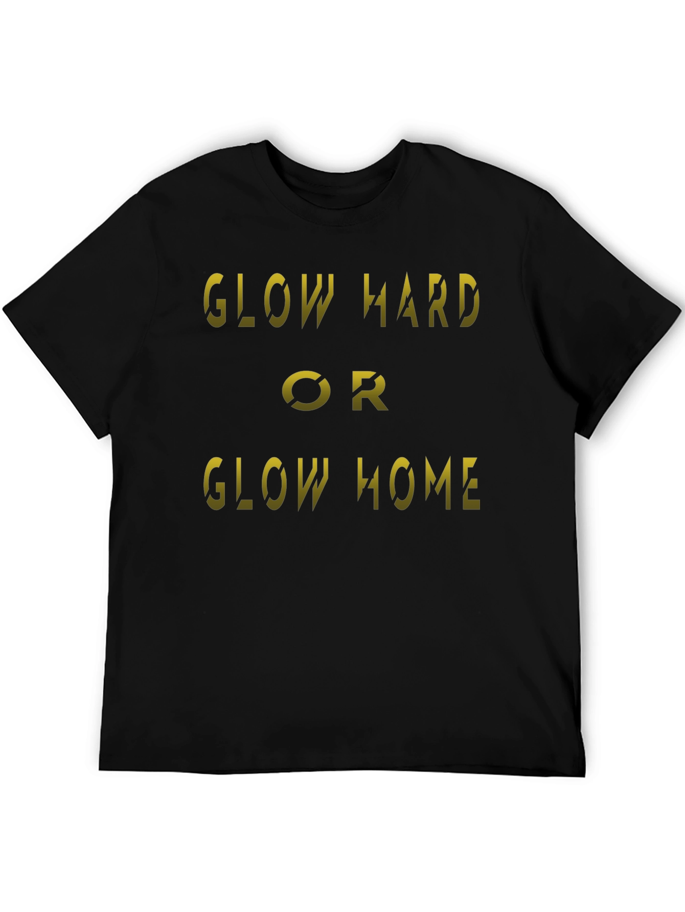 Glow Hard or Glow Home Black T-Shirt