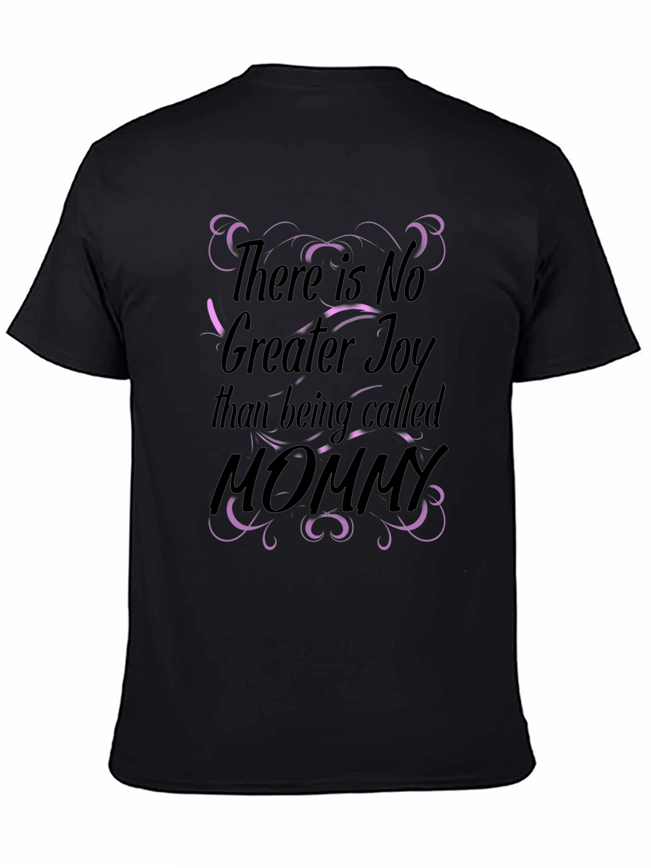 There is no greater joy mommy black t-shirt
