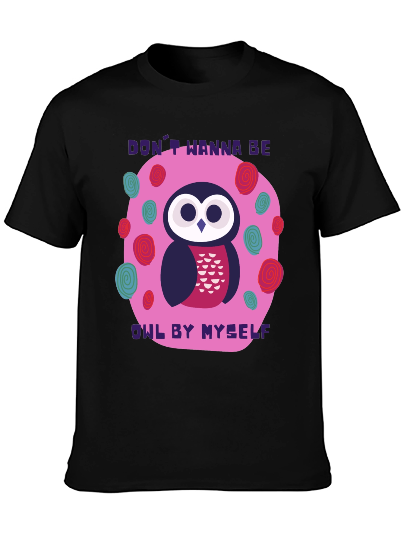 Dont Wanna Be Owl By Myself T-Shirt
