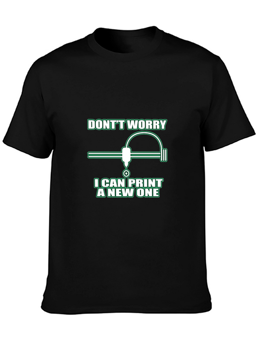 Funny 3D Printer T-Shirt - Dont Worry I Can Print a New One!
