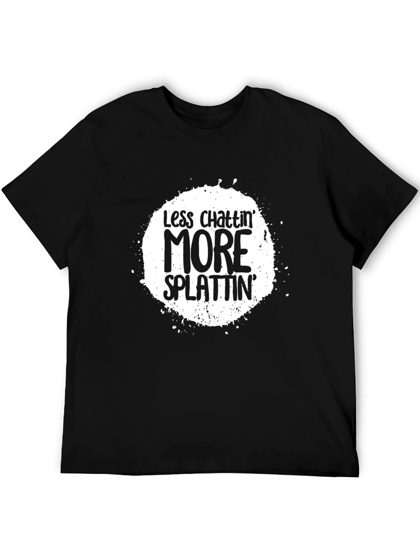 Less Chattin More Splattin Graphic Tee