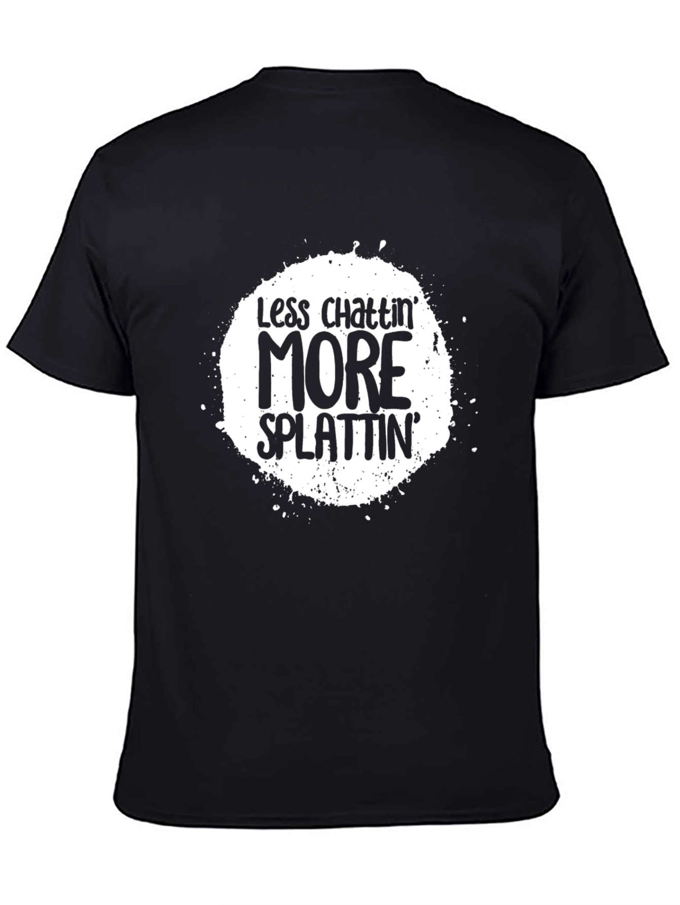 Less Chattin More Splattin Graphic Tee
