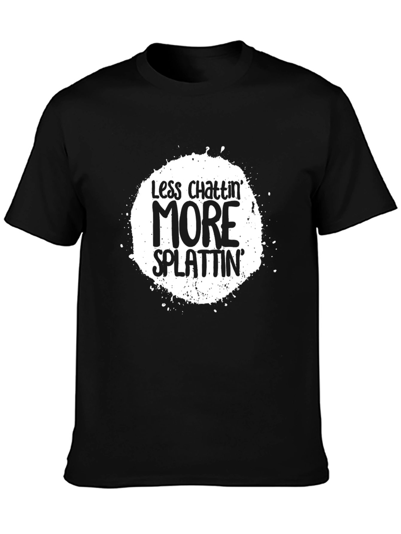 Less Chattin More Splattin Graphic Tee
