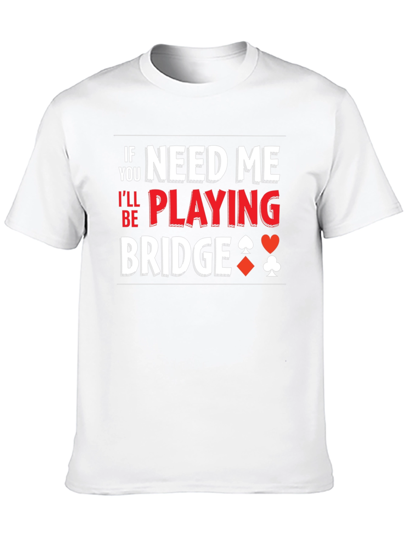 Need Me Playing Bridge T-Shirt