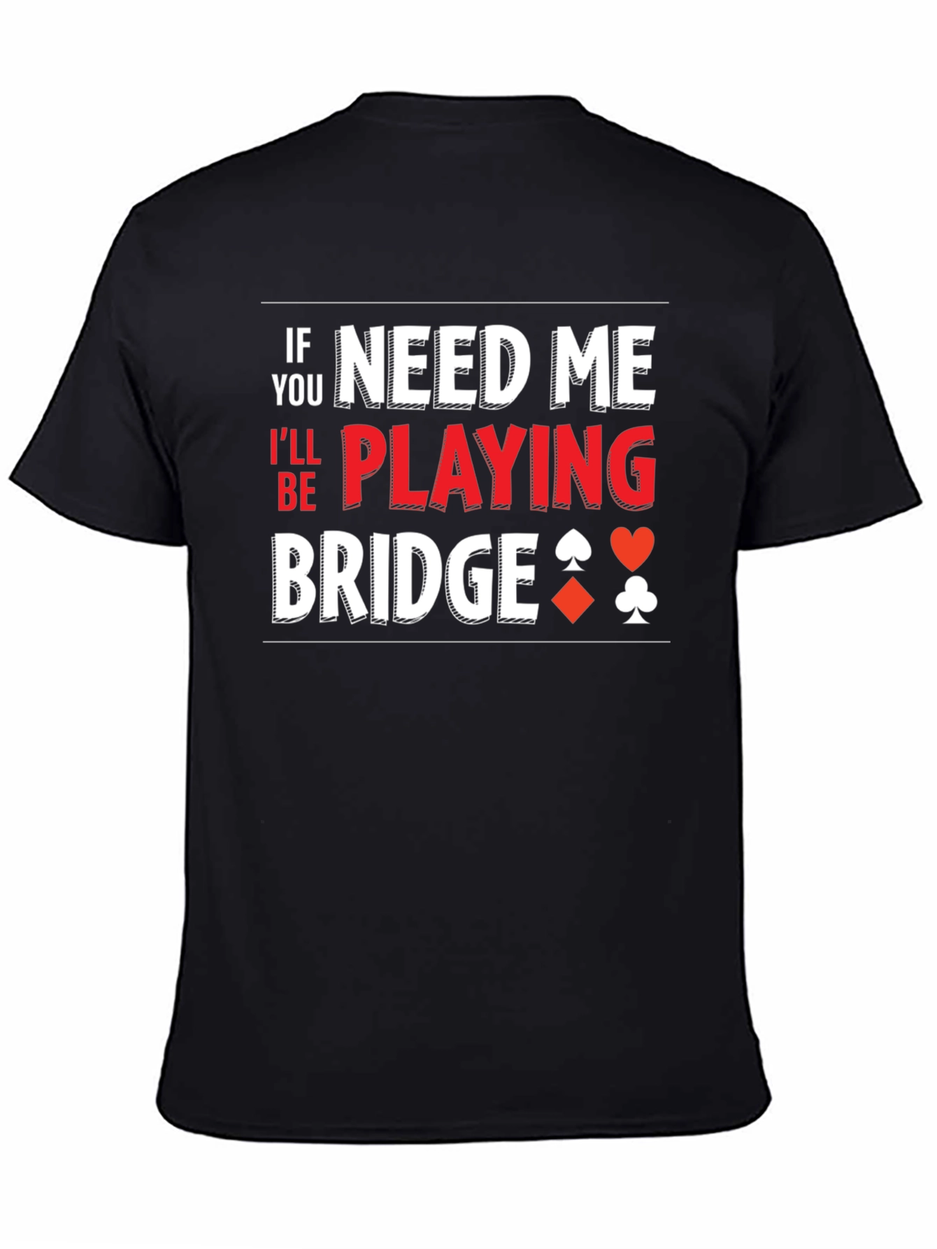 Need Me Playing Bridge T-Shirt