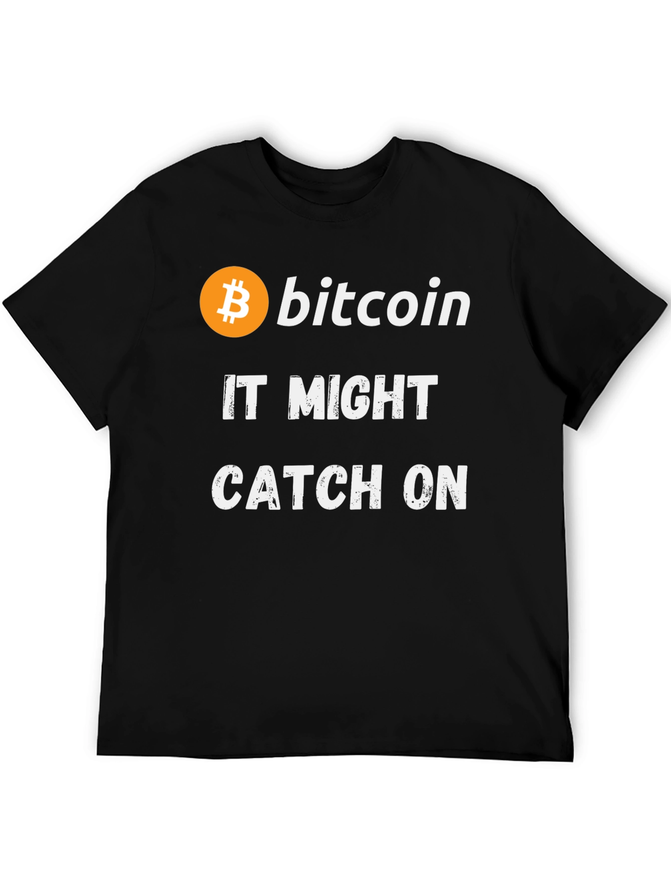 Bitcoin It Might Catch On Black T-Shirt