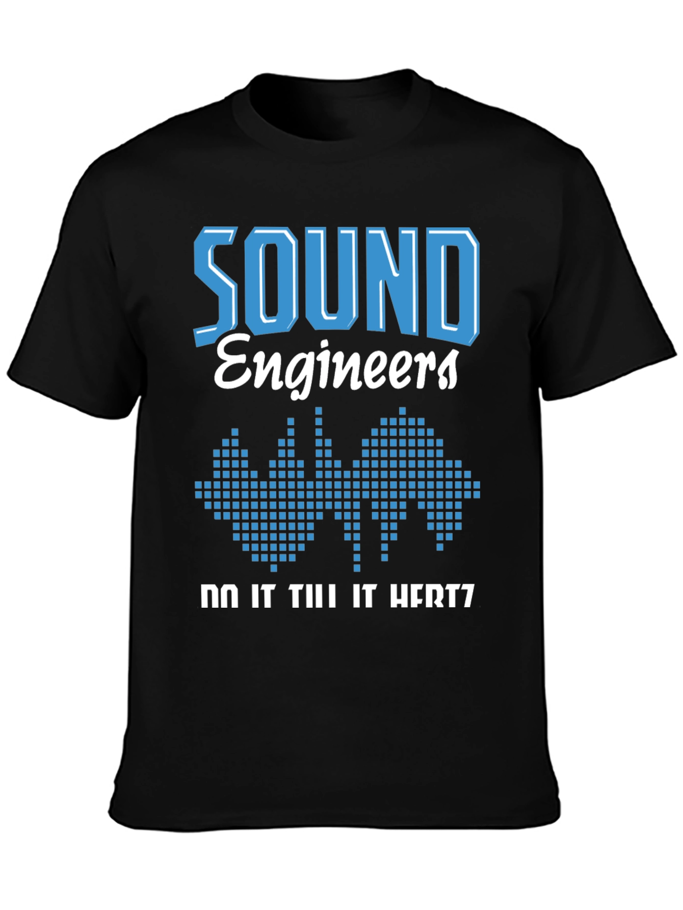 Sound Engineer T-Shirt - Do It Till It Hertz