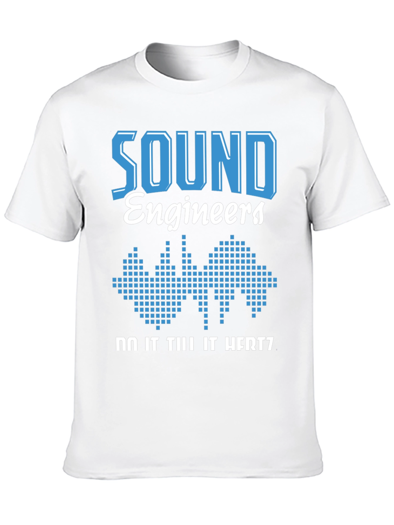 Sound Engineer T-Shirt - Do It Till It Hertz