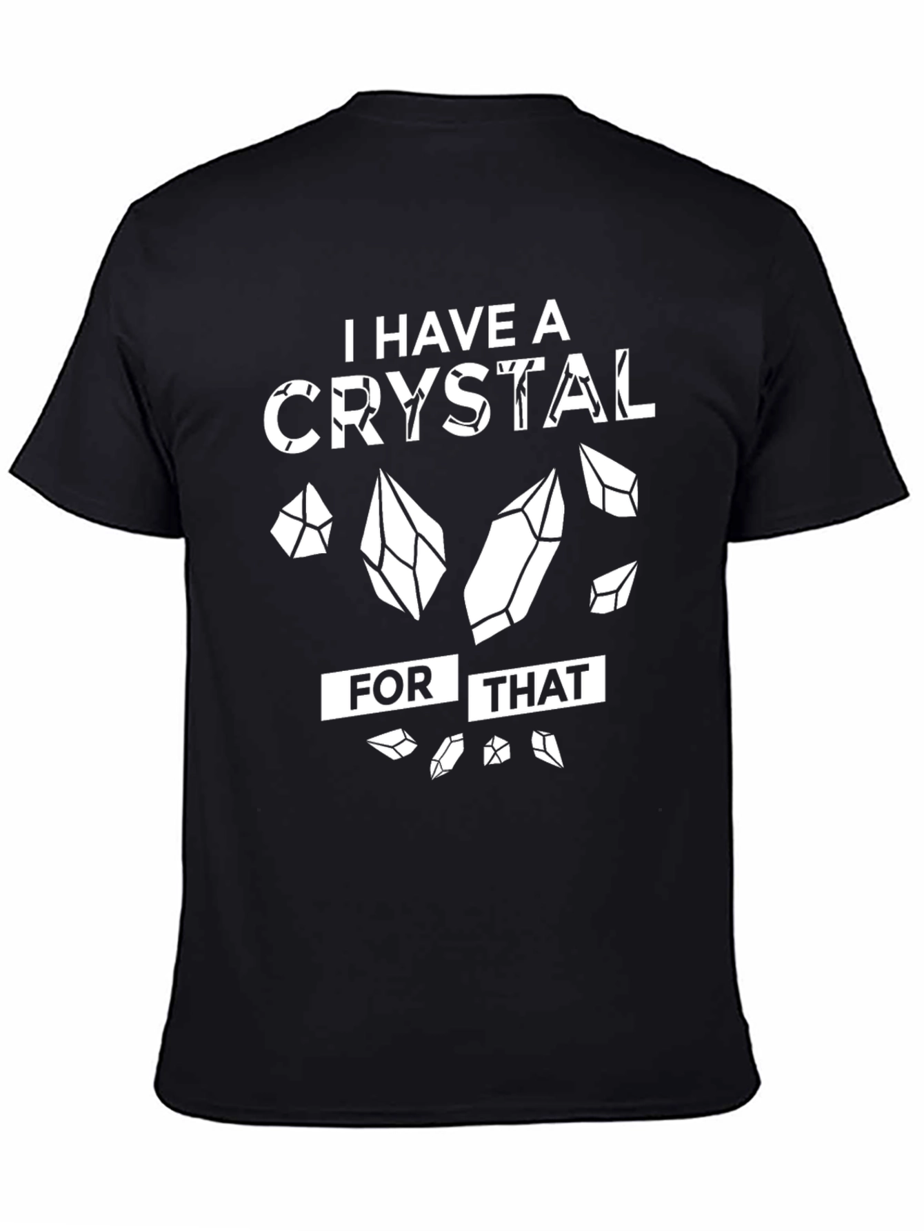I Have a Crystal For That T-Shirt