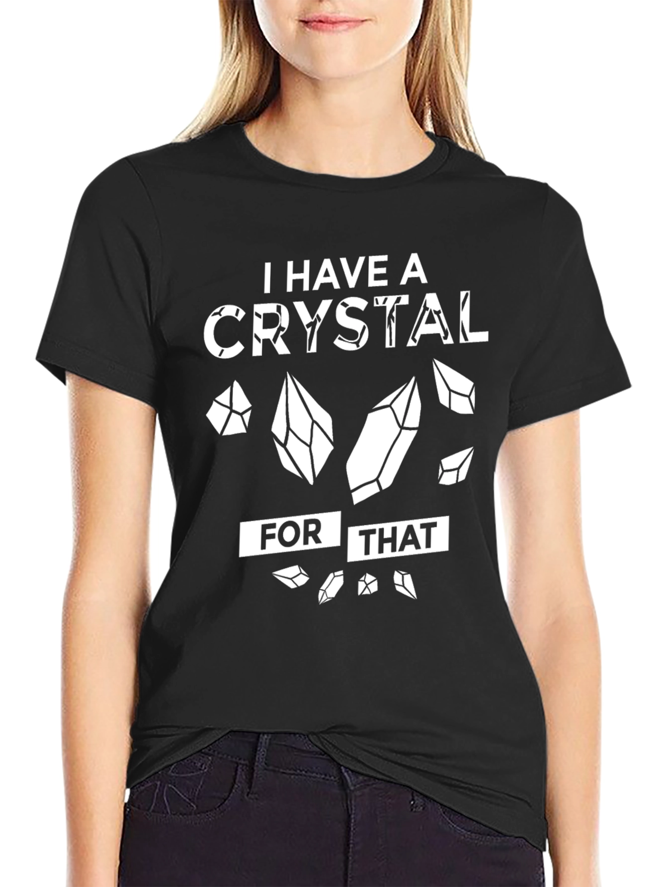 I Have a Crystal For That T-Shirt