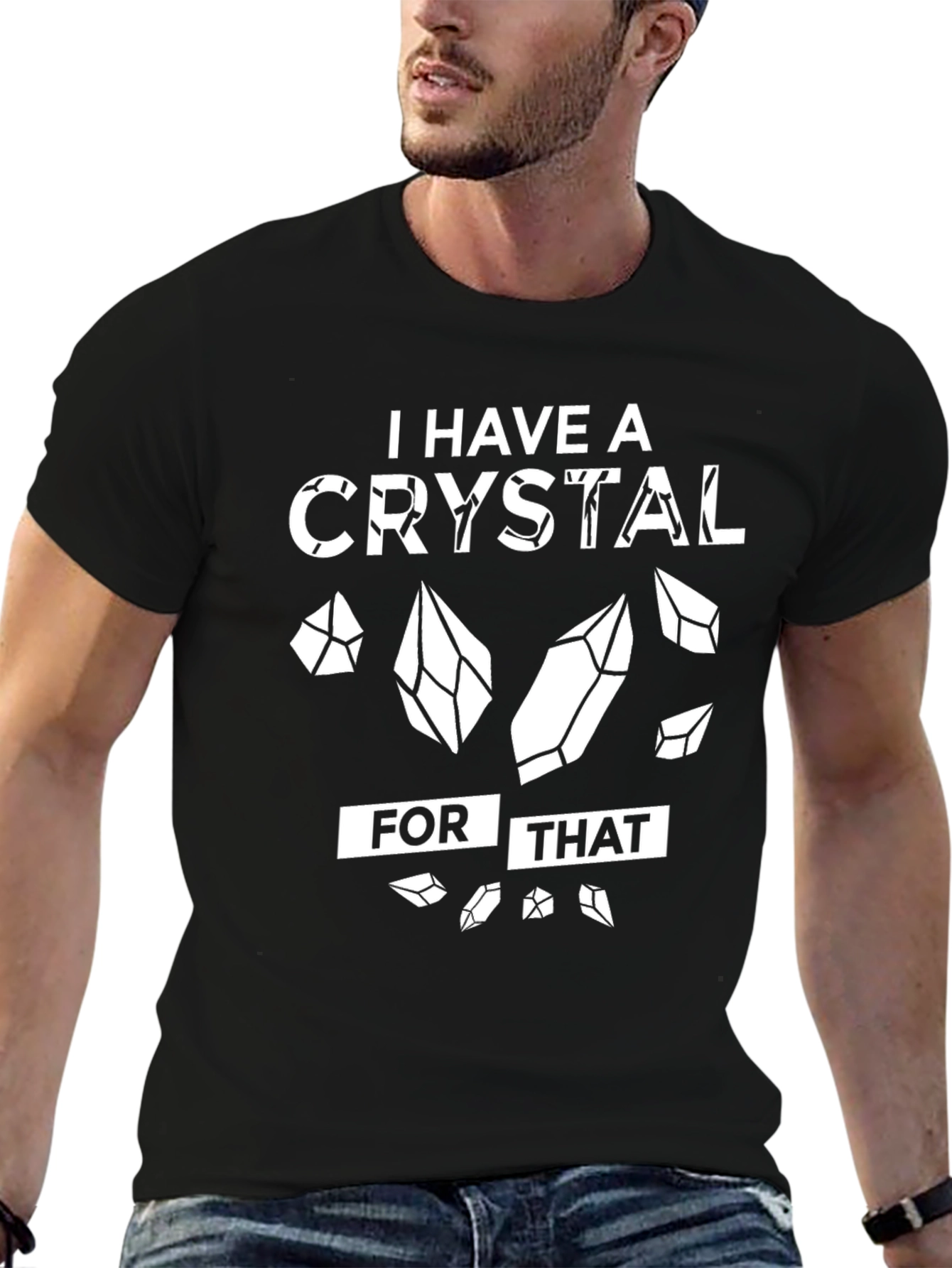I Have a Crystal For That T-Shirt