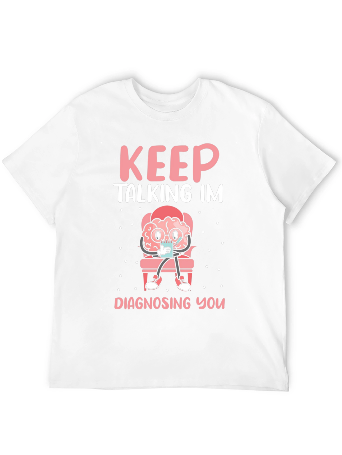 Keep Talking Im Diagnosing You T-Shirt