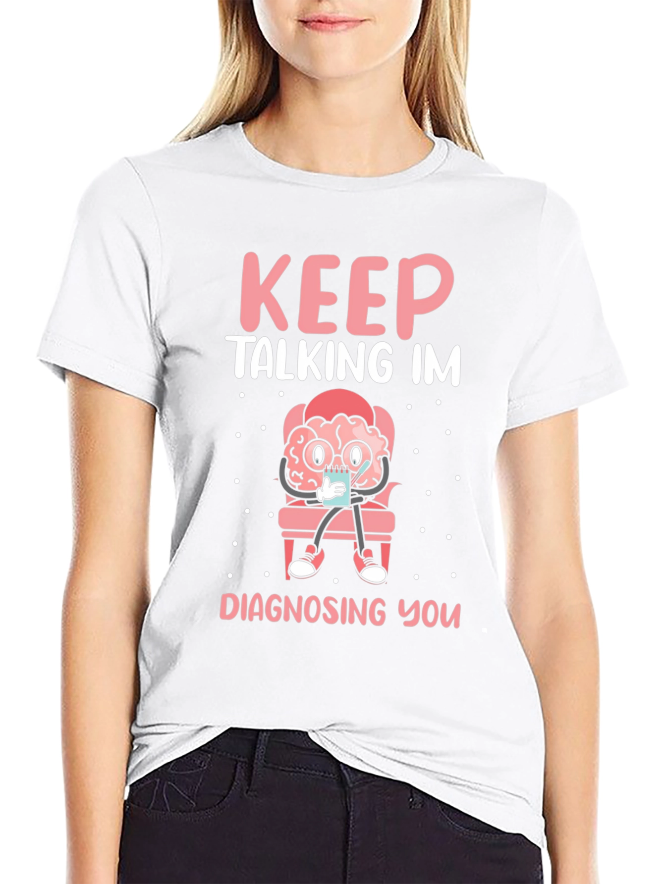 Keep Talking Im Diagnosing You T-Shirt