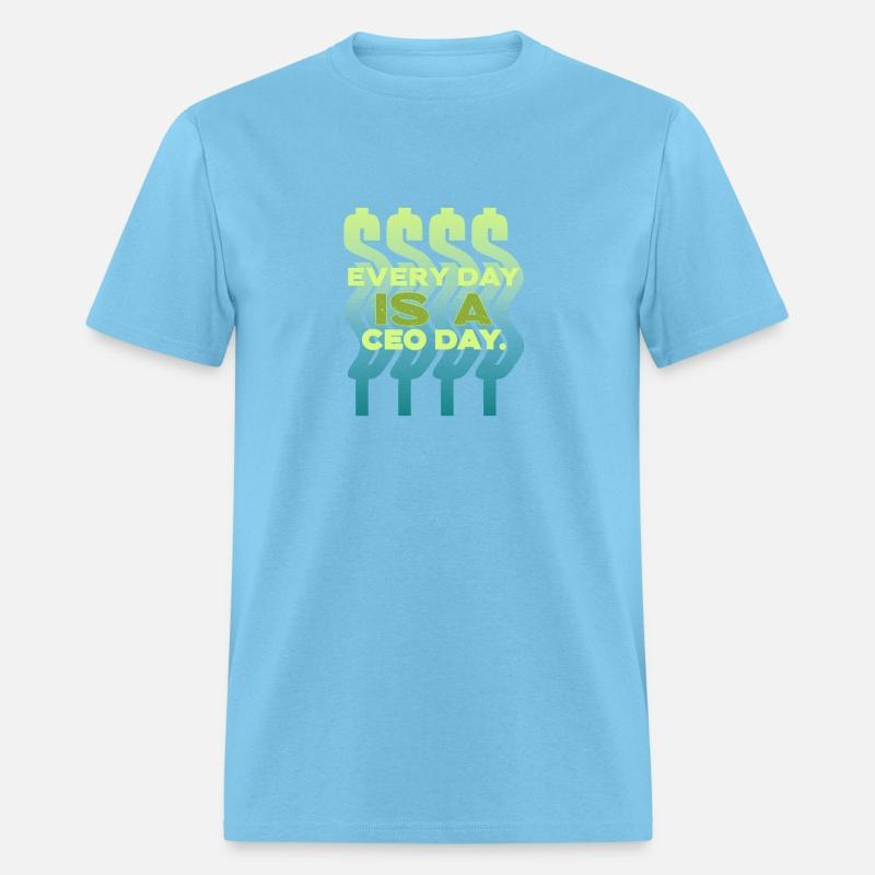 Every Day Is A CEO Day Entrepreneur T Shirt
