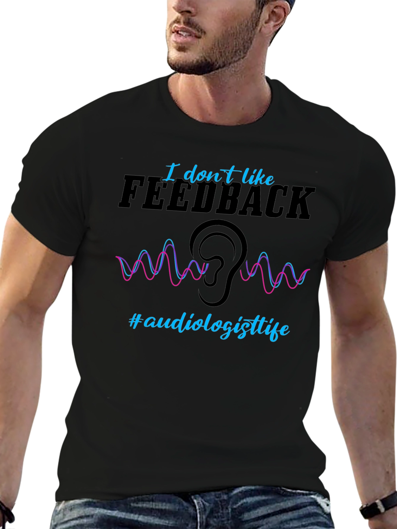 I Dont Like Feedback Audiologist T-Shirt