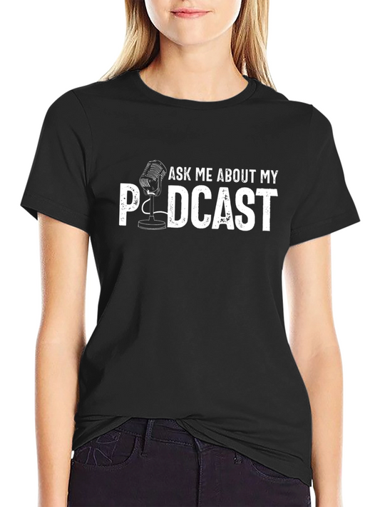 Ask Me About My Podcast T-Shirt - Funny Podcasting Tee