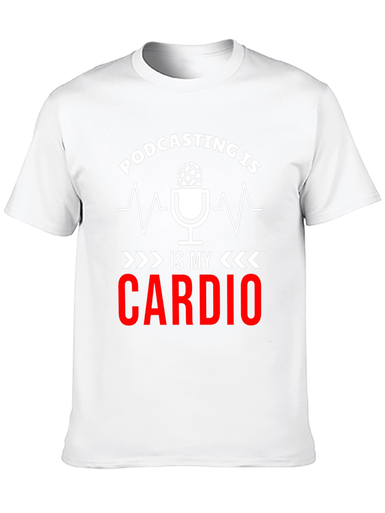 Podcast is my Cardio T-Shirt