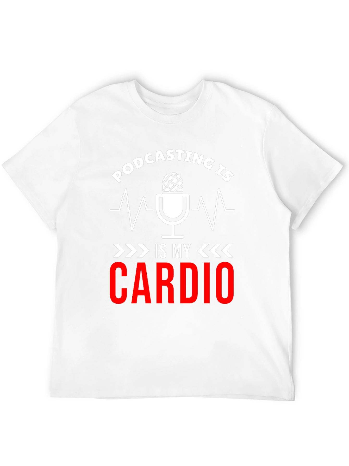 Podcast is my Cardio T-Shirt