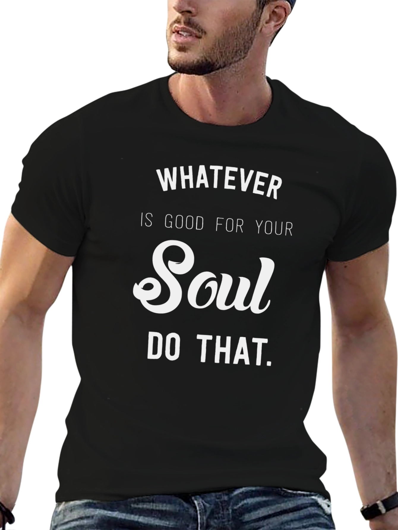 Whatever Is Good For Your Soul Graphic T-Shirt