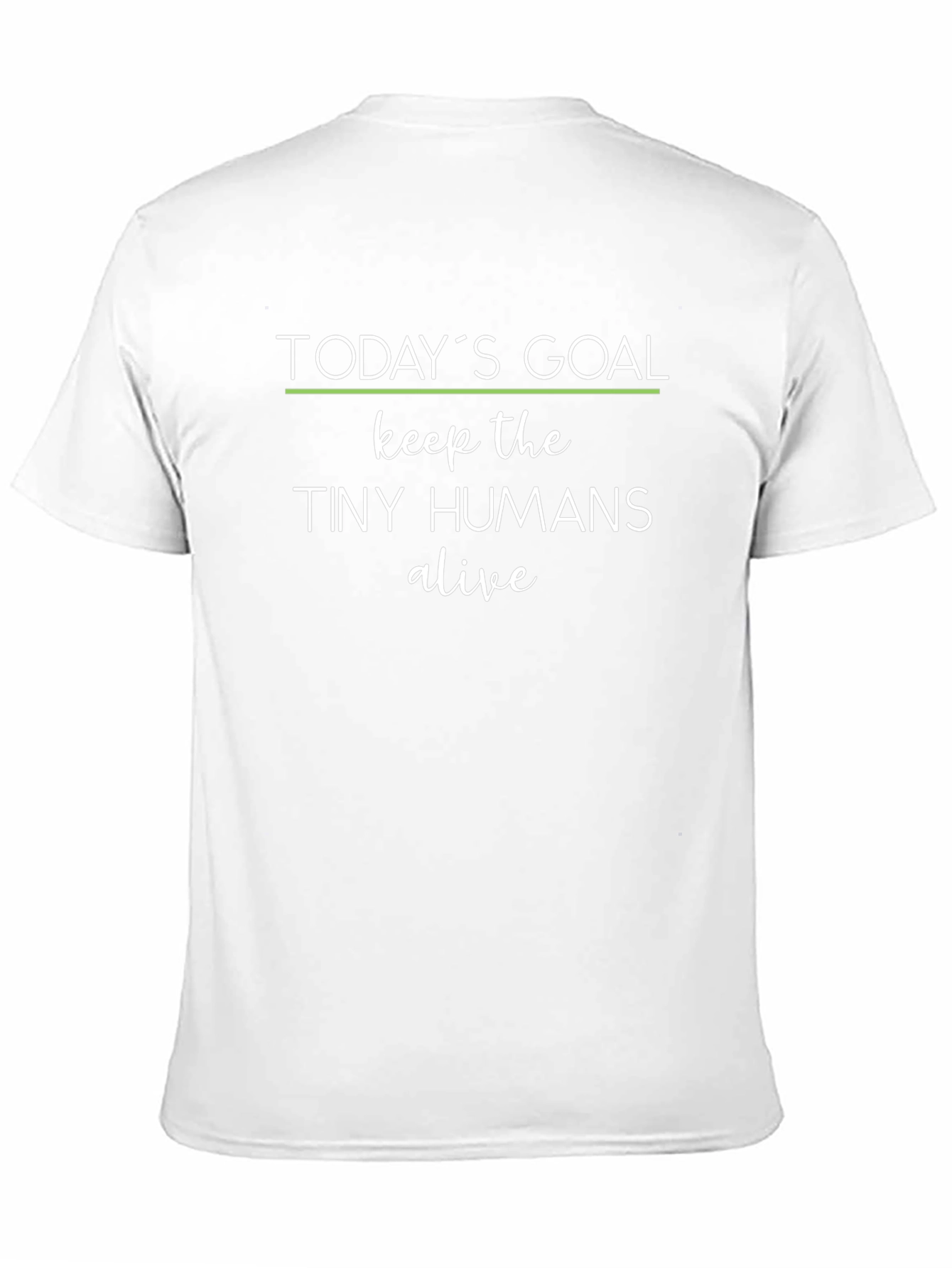Todays Goal: Keep the Tiny Humans Alive Graphic Tee