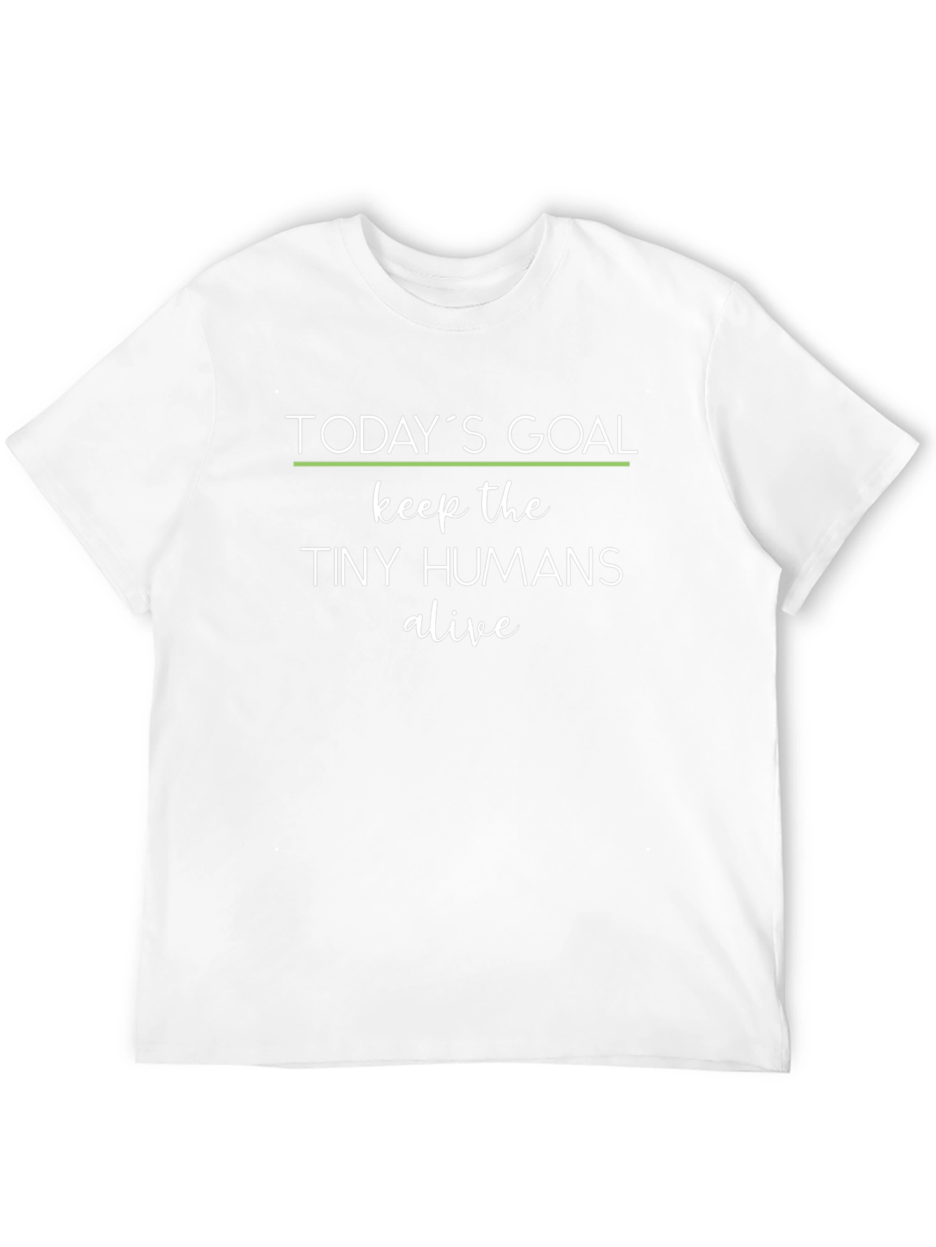 Todays Goal: Keep the Tiny Humans Alive Graphic Tee