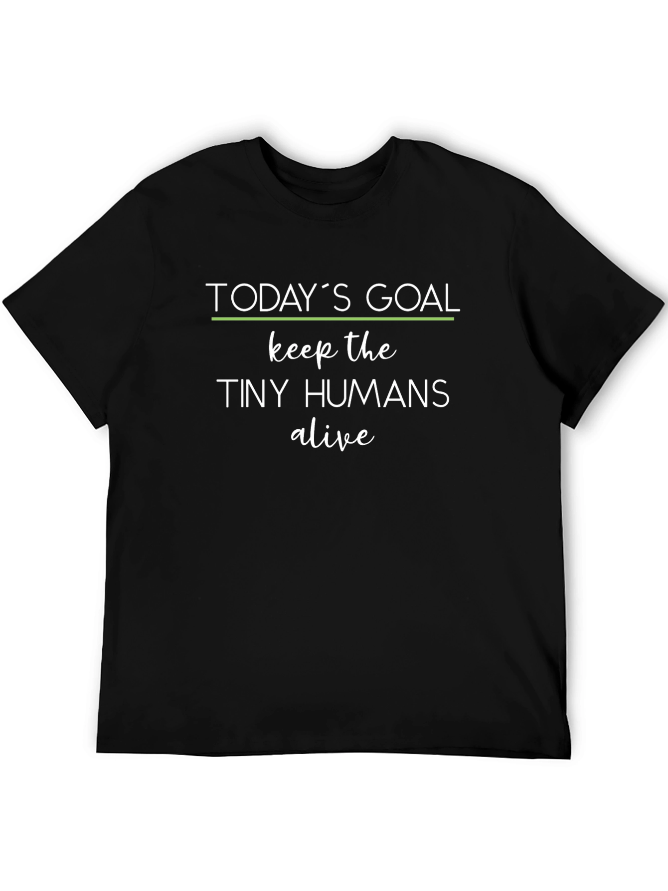 Todays Goal: Keep the Tiny Humans Alive Graphic Tee