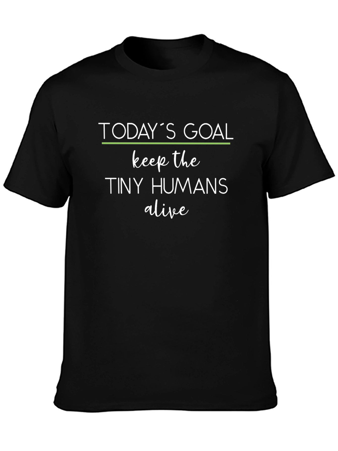 Todays Goal: Keep the Tiny Humans Alive Graphic Tee