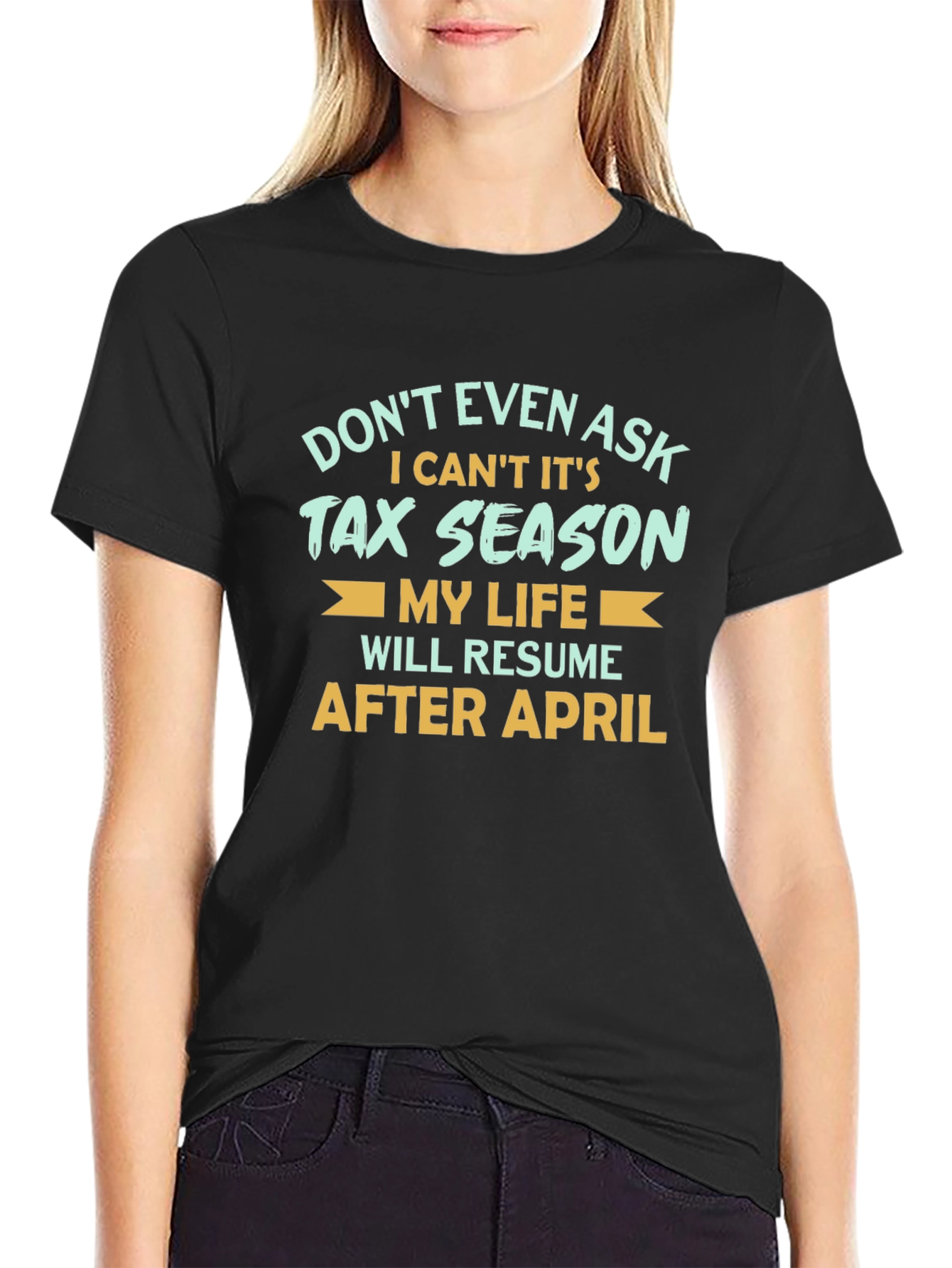 Tax Season T-Shirt - Dont Even Ask!
