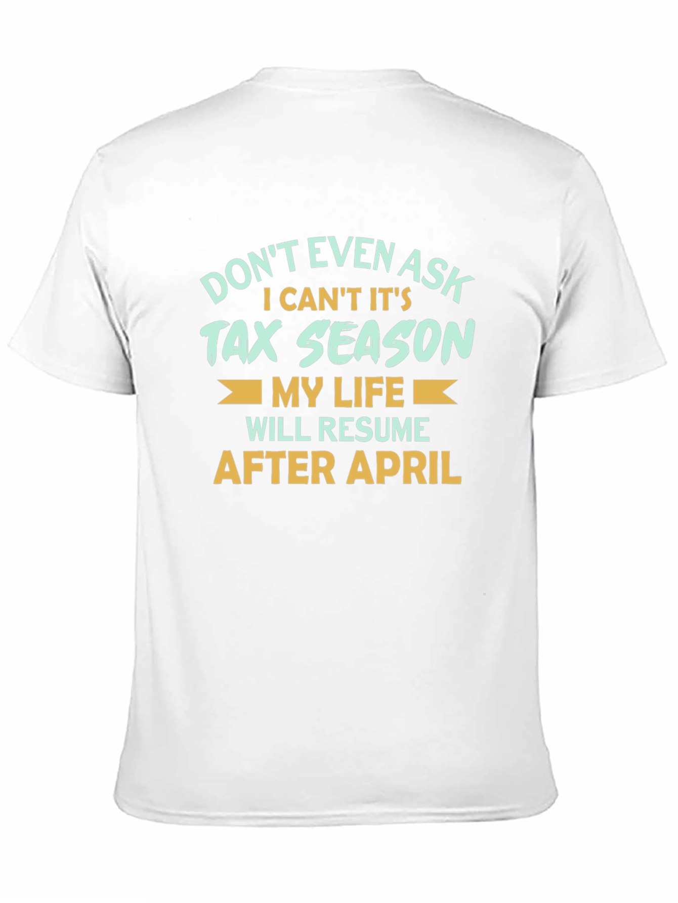 Tax Season T-Shirt - Dont Even Ask!
