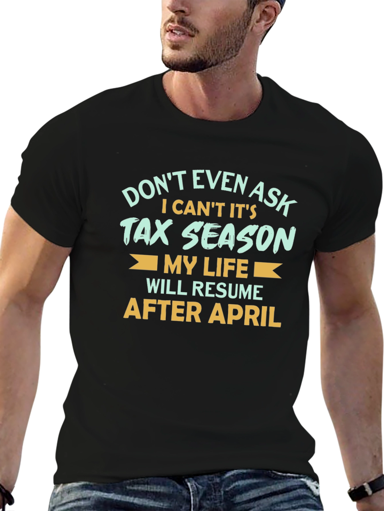 Tax Season T-Shirt - Dont Even Ask!