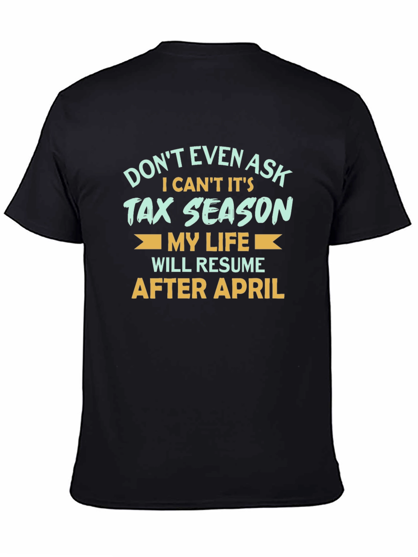 Tax Season T-Shirt - Dont Even Ask!
